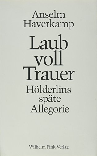 Laub voll Trauer: HoÌˆlderlins spaÌˆte Allegorie (German Edition) (9783770526758) by Haverkamp, Anselm