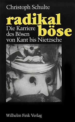Radikal BÃ¶se: Die Karriere Des BÃ¶sen Von Kant Bis Nietzsche (German Edition) (9783770526802) by Schulte, Christoph
