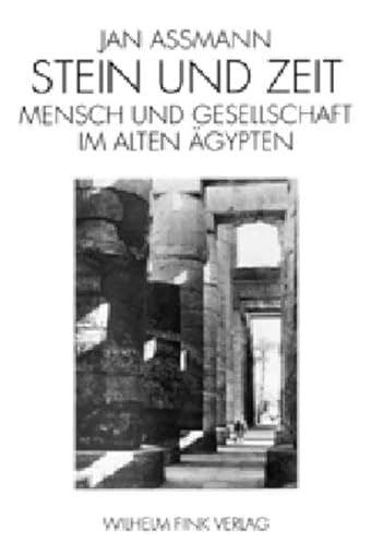 Stein und Zeit. Mensch und Gesellschaft im alten Ägypten - Assmann, Jan