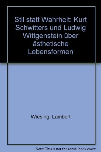 Beispielbild fr Stil statt Wahrheit Kurt Schwitters und Ludwig Wittgenstein ber sthetische Lebensformen zum Verkauf von Buchpark