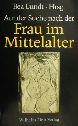 Stock image for Auf der Suche nach der Frau im Mittelalter: Fragen, Quellen, Antworten for sale by medimops