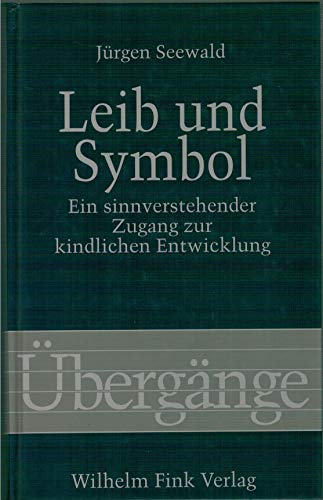 Leib und Symbol: Ein sinnverstehender Zugang zur kindlichen Entwicklung (UÌˆbergaÌˆnge) (German Edition) (9783770527489) by Seewald, JuÌˆrgen