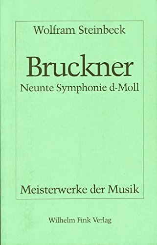 Anton Bruckner, Neunte Symphonie d-Moll. Meisterwerke der Musik ; H. 60 - Steinbeck, Wolfram