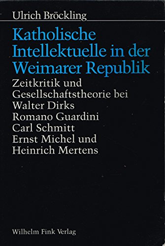 Stock image for Katholische Intellektuelle in der Weimarer Republik - Zeitkritik und Gesellschaftstheorie bei Walter Dirks, Romano Guardini, Carl Schmitt, Ernst Michel und Heinrich Mertens for sale by Der Ziegelbrenner - Medienversand