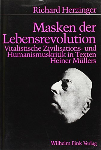 Masken der Lebensrevolution. Vitalistische Zivilisations- und Humanismuskritik in Texten von Heiner Müllers. - Müller, Heiner - Herzinger, Richard.