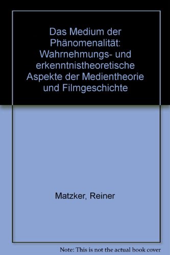 Das Medium der PhaÌˆnomenalitaÌˆt: Wahrnemungs- und erkenntnistheoretische Aspekte der Medientheorie und Filmgeschichte (German Edition) (9783770528875) by Matzker, Reiner