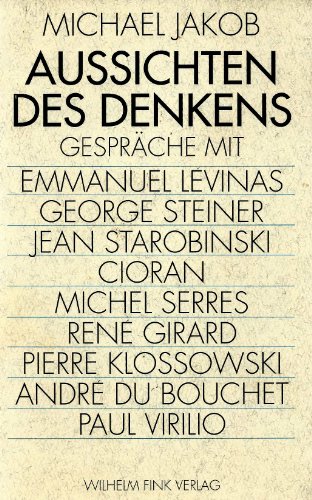 Beispielbild fr Aussichten des Denkens: Gesprche mit Emmanuel Lvinas, George Steiner, Jean Starobinski, (Emile) Cioran, Michel Serres, Ren Girard, Pierre Klossowski, Andr du Bouchet, Paul Virilio zum Verkauf von Versandantiquariat Felix Mcke