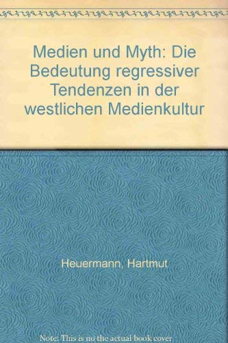 9783770529285: Medien Und Mythen: Die Bedeutung Regressiver Tendenzen in Der Westlichen Medienkultur (German Edition)