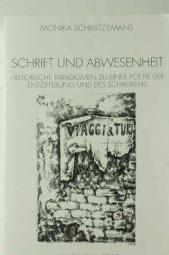 Schrift und Abwesenheit: Historische Paradigmen zu einer Poetik der Entzifferung und des Schreibens - Schmitz-Emans Monika