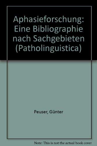 Aphasieforschung: Eine Bibliographie nach Sachgebieten (Patholinguistica) (German Edition) (9783770530441) by Peuser, GuÌˆnter