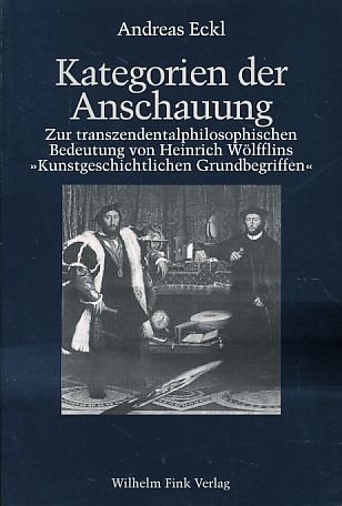 Kategorien der Anschauung : Zur transzendentalphilosophischen Bedeutung von Heinrich Wölfflins 