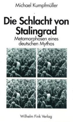 Die Schlacht von Stalingrad: Metamorphosen eines deutschen Mythos (German Edition) (9783770530786) by KumpfmuÌˆller, Michael