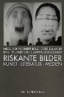 Stock image for Riskante Bilder. Kunst, Literatur, Medien. for sale by Antiquariat Stefan Krger