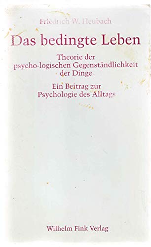 Das bedingte Leben. Theorie der psycho-logischen GegenstÃ¤ndlichkeit der Dinge. (9783770531257) by Heubach, Friedrich Wolfram