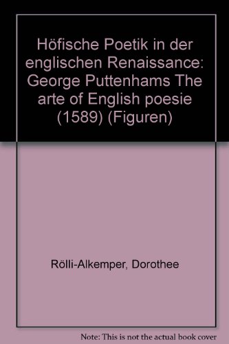 Höfische Poetik in der englischen Renaissance. George Puttenhams The arte of English poesie (1589).