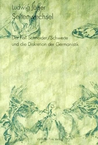 Seitenwechsel : Der Fall Schneider / Schwerte und die Diskretion der Germanistik / - Jäger, Ludwig