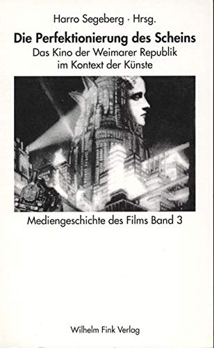 9783770533107: Mediengeschichte des Films: Die Perfektionierung des Scheins. Das Kino der Weimarer Republik im Kontext der Knste: Bd 3