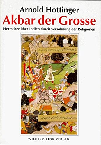 Akbar der Große (1542-1605) Herrscher über Indien durch Versöhnung der Religionen. - Hottinger, Arnold