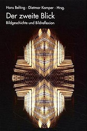 Der zweite Blick : Bildgeschichte und Bildreflexion. - Belting, Hans (Hrsg.) und Dietmar Kamper (Hrsg.)