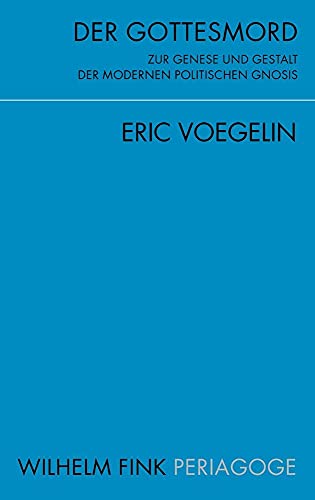 Der Gottesmord: Zur Genese und Gestalt der modernen politischen Gnosis - Voegelin, Eric