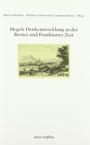 Stock image for Hegels Denkentwicklung in der Berner und Frankfurter Zeit. Martin Bondeli ; Helmut Linneweber-Lammerskitten (Hrsg.) / Jena-Sophia / Abteilung 2 / Studien ; Bd. 3 for sale by Antiquariat Roland Mayrhans