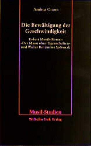 9783770534050: Die Bewltigung der Geschwindigkeit. Robert Musils Roman 'Der Mann ohne Eigenschaften' und Walter Benjamins Sptwerk.