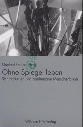 9783770534142: Ohne Spiegel leben. Sichtbarkeiten und posthumane Menschenbilder.