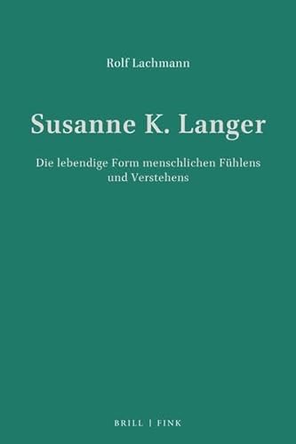 Susanne K. Langer : die lebendige Form menschlichen Fühlens und Verstehens. - Lachmann, Rolf.