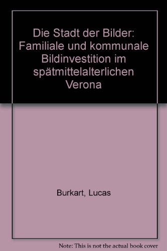 9783770535019: Die Stadt der Bilder: Familiale und kommunale Bildinvestition im sptmittelalterlichen Verona