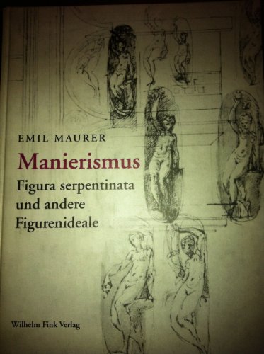 Manierismus : figura serpentinata und andere Figurenideale ; Studien, Essays, Berichte. - Maurer, Emil