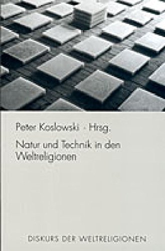Natur und Technik in den Weltreligionen - Koslowski, Peter