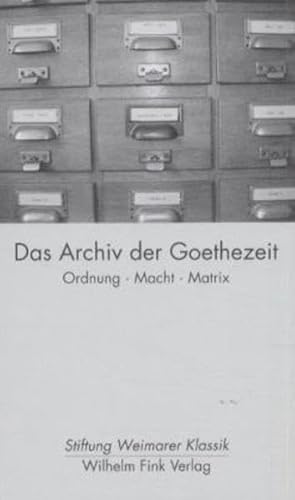 Das Archiv Der Goethezeit : Ordnung, Macht, Matrix : 2001