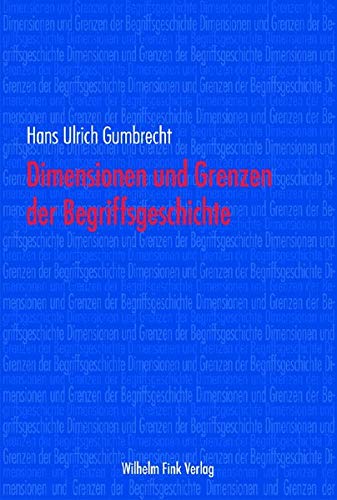 Dimensionen und Grenzen der Begriffsgeschichte - Hans Ulrich Gumbrecht
