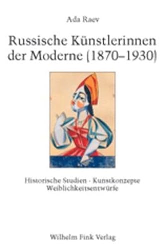 Russische Künstlerinnen der Moderne (1870-1930): Historische Studien, Kunstkonzepte, Weiblichkeitsentwürfe - Raev, Ada