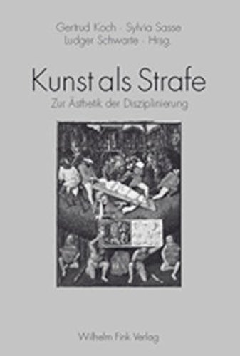 Kunst als Strafe. Zur Ã„sthetik der Disziplinierung. (9783770537716) by Koch, Gertrud; Sasse, Sylvia; Schwarte, Ludger