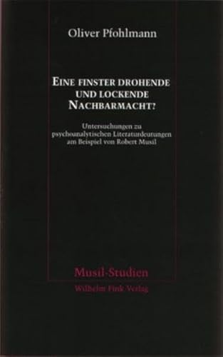 Eine finster drohende und lockende Nachbarmacht ?  Untersuchungen zu psychologischen Literaturdeutungen am Beispiel von Robert Musil. - PFOHLMANN, OLIVER