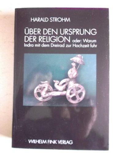 Stock image for ber den Ursprung der Religion. Oder: Warum Indra mit dem Dreirad zur Hochzeit fuhr for sale by medimops