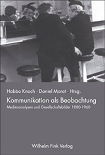 Kommunikation als Beobachtung: Medienanalysen und Gesellschaftsbilder 1880-1960 (9783770538225) by Habbo Und Daniel Morat: Knoch
