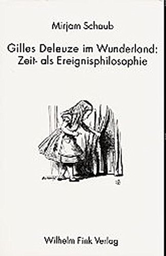 Gilles Deleuze im Wunderland. Zeit- als Ereignisphilosophie. (9783770538331) by Schaub, Mirjam