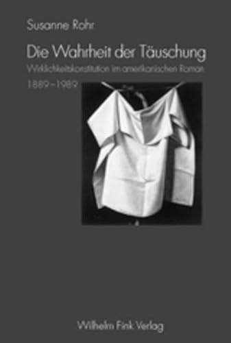 9783770539017: Die Wahrheit der Tuschung. Wirklichkeitskonstitution im amerikanischen Roman 1889 - 1989