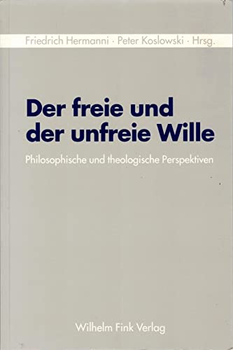 9783770540556: Der freie und der unfreie Wille: Philosophische und theologische Perspektiven