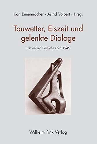 Tauwetter, Eiszeit und gelenkte Dialoge : Russen und Deutsche nach 1945 - Astrid Volpert