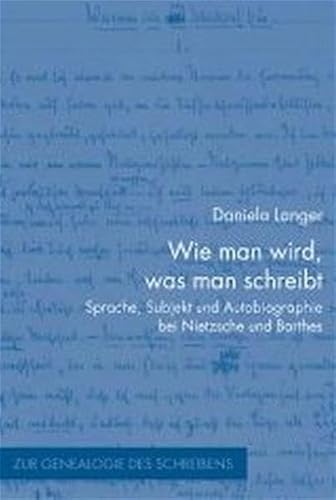 Stock image for Wie man wird, was man schreibt: Sprache, Subjekt und Autobiographie bei Nietzsche und Barthes - Zur Genealogie des Schreibens for sale by Revaluation Books