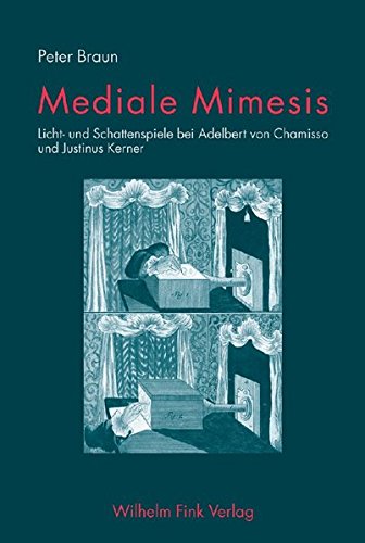 Mediale Mimesis: Licht- und Schattenspiele bei Adelbert von Chamisso und Justinus Kerner (9783770541164) by Braun, Peter