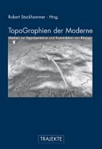 9783770541706: TopoGraphien der Moderne. Medien zur Reprsentation und Konstruktion von Rumen