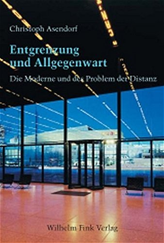 Entgrenzung und Allgegenwart: Die Moderne und das Problem der Distanz (9783770541805) by Asendorf, Christoph