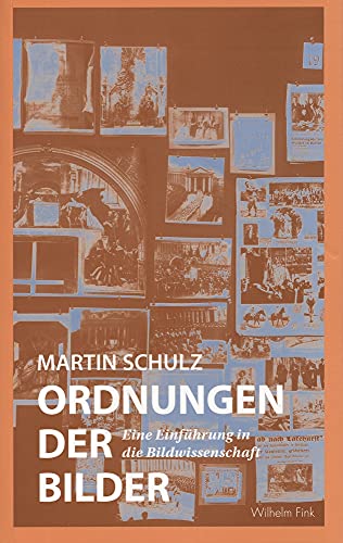 Ordnungen der Bilder: Eine EinfÃ¼hrung in die Bildwissenschaft (9783770542062) by Schulz, Martin