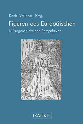 Figuren des Europäischen. Kulturgeschichtliche Perspektiven. - Weidner, Daniel [Hrsg.]