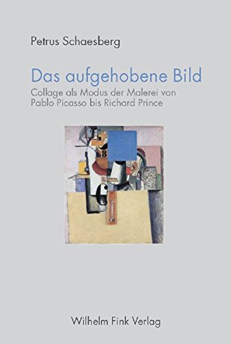 Das aufgehobene Bild: Collage als Modus der Malerei von Pablo Picasso bis Richard Prince (9783770542451) by Schaesberg, Petrus