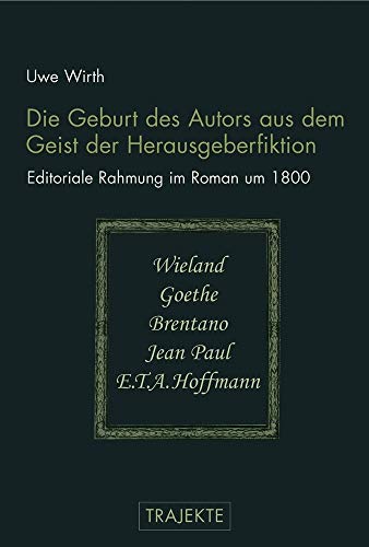 9783770543076: Die Geburt des Autors aus dem Geist der Herausgeberfiktion: Editoriale Rahmung im Roman um 1800: Wieland, Goethe, Brentano, Jean Paul und E.T.A. Hoffmann